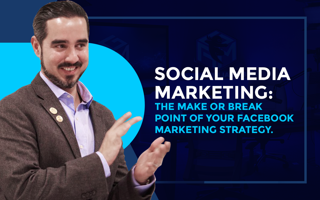 Social Media Marketing: The Make or Break Point Of Your Facebook Marketing Strategy.