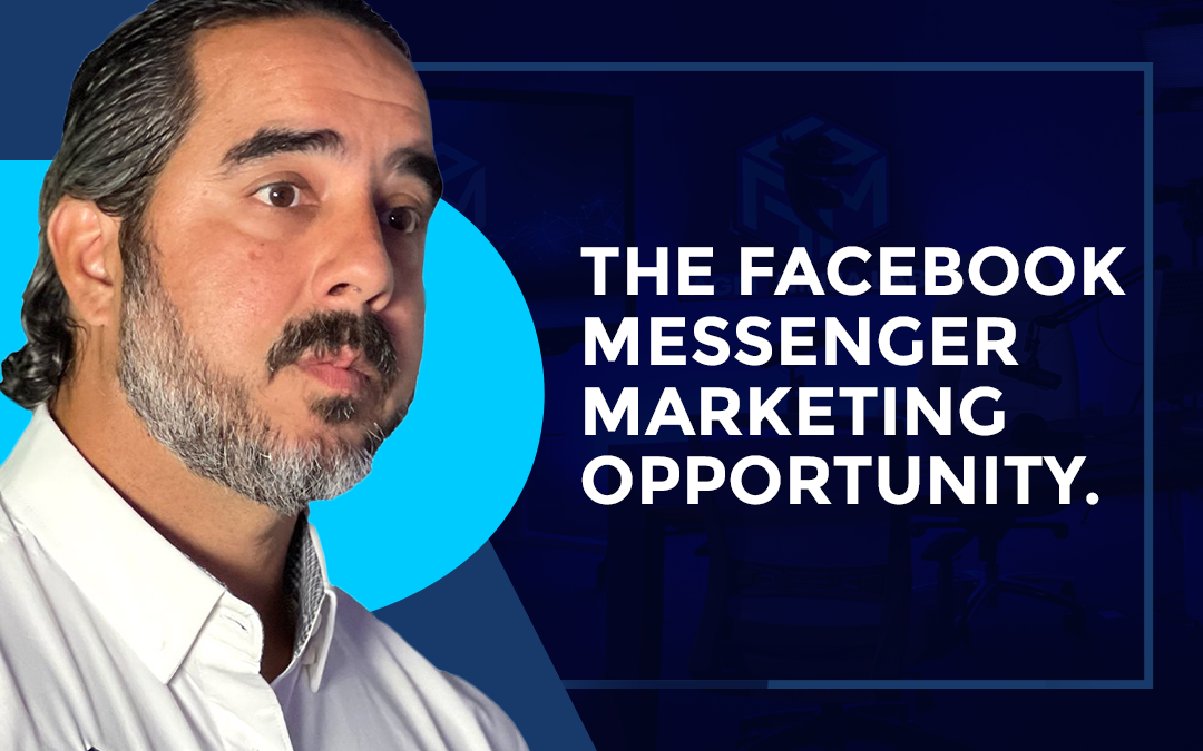 The Facebook Messenger Marketing Opportunity.