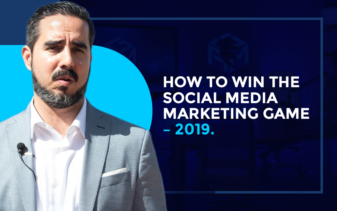 How to Win The Social Media Marketing Game – 2019.