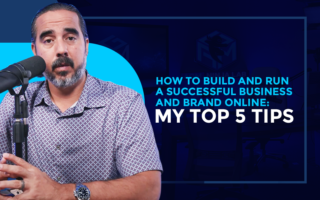 How to Build and Run a Successful Business and Brand Online: My Top 5 Tips.