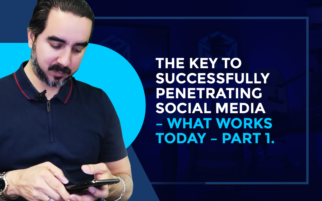 The KEY to Successfully Penetrating Social Media – What Works Today  – Part 1.
