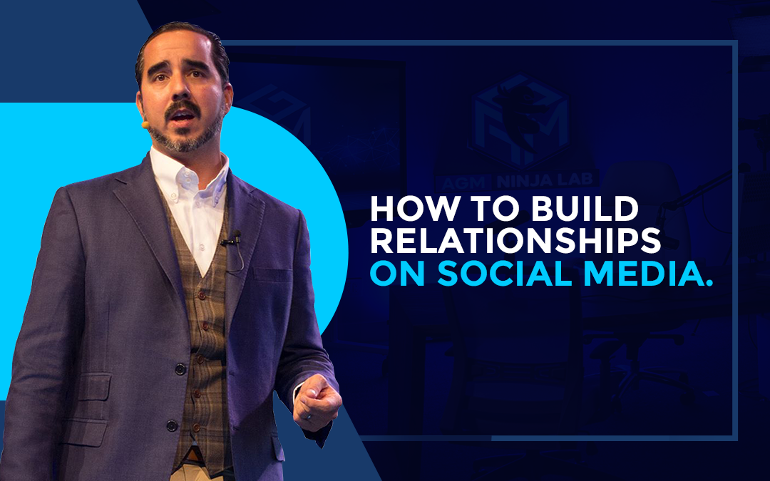 How to Build Relationships on Social Media.