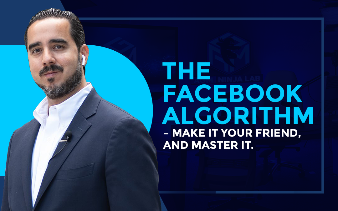 The Facebook Algorithm – Make it Your Friend, and Master It.