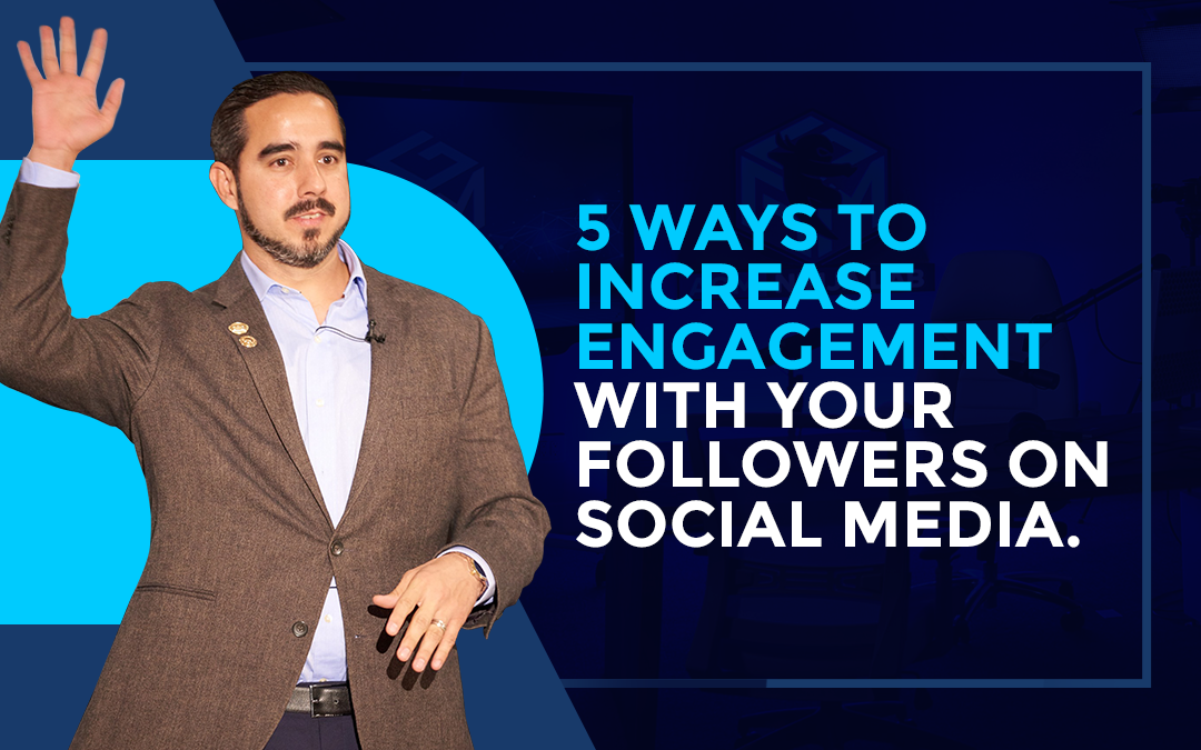 5 Ways To Increase Engagement With Your Followers on Social Media.
