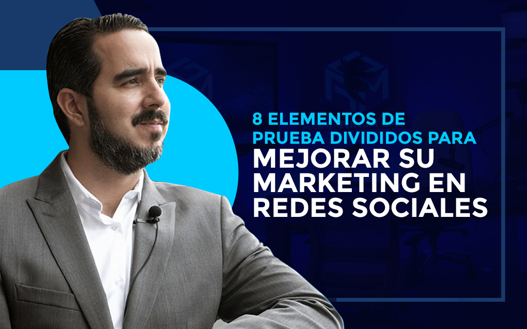 8 ELEMENTOS DE PRUEBA DIVIDIDOS PARA MEJORAR SU MARKETING EN REDES SOCIALES