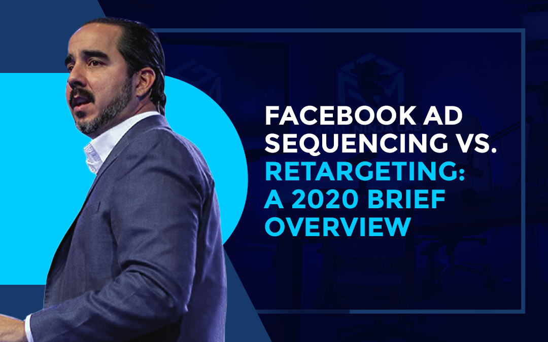 Facebook Ad Sequencing vs. Retargeting: A 2020 Brief Overview