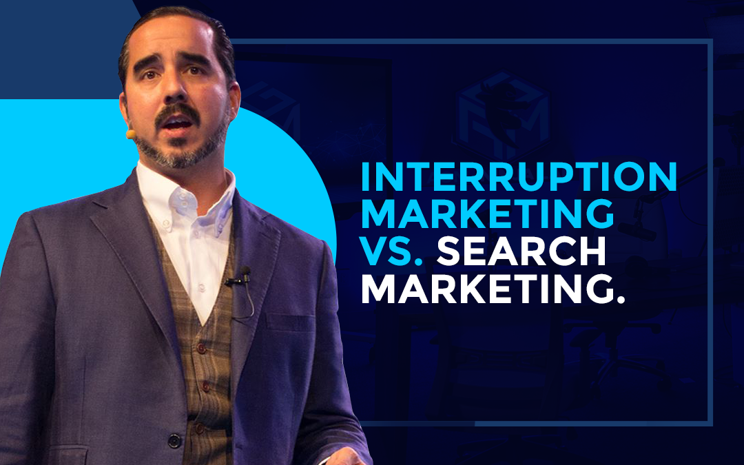 Interruption Marketing vs. Search Marketing.