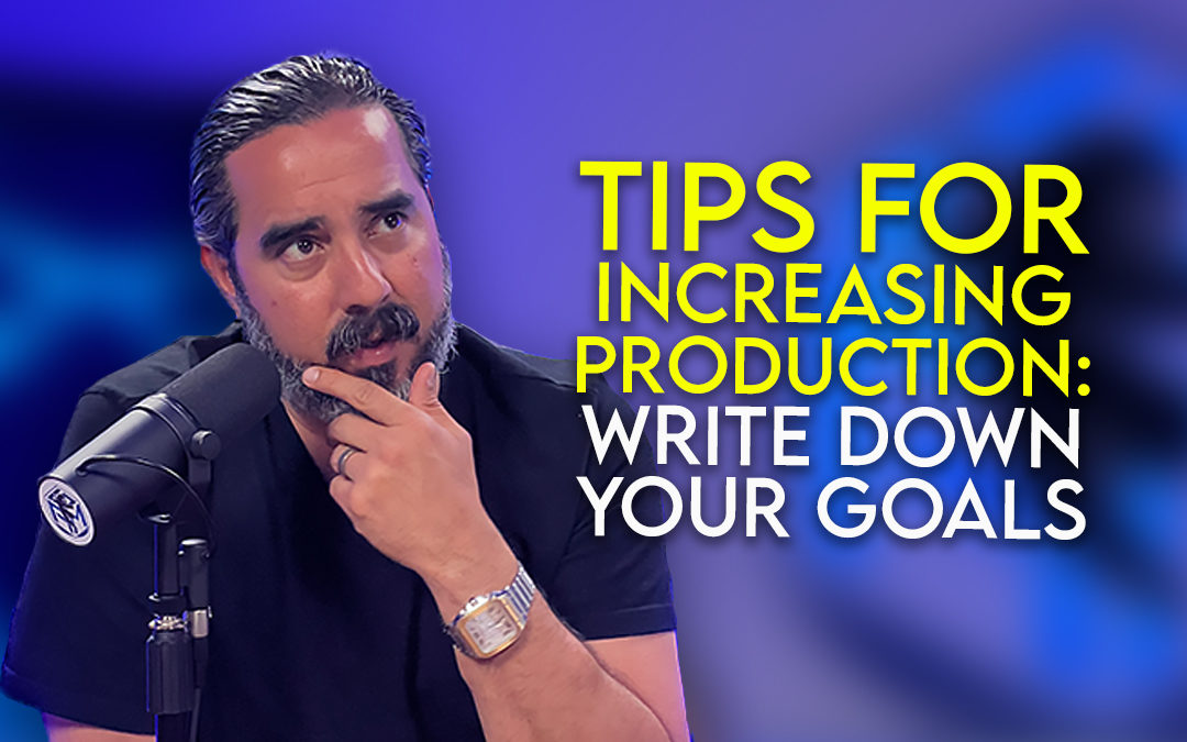 Tips For Increasing Production: Write Down Your Goals