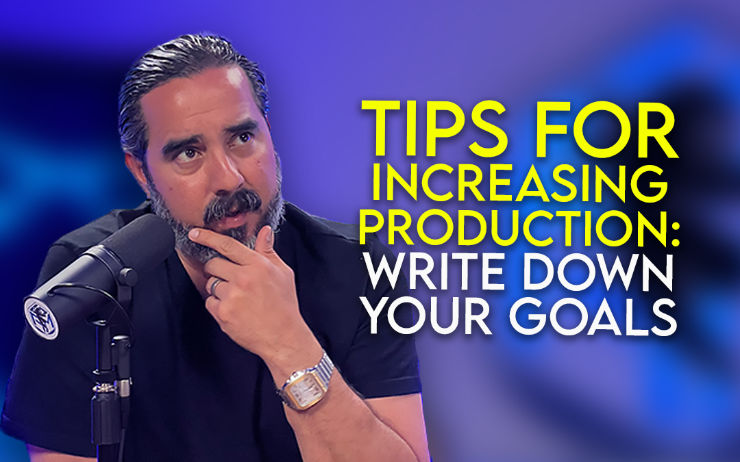 AGM Blog Thumbnail 1080x675 Tips For Increasing Production Write Down Your Goals