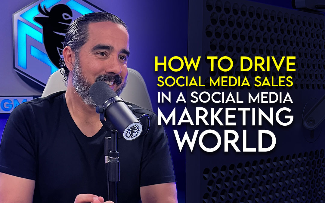 How to Drive Social Media Sales In a Social Media Marketing World.