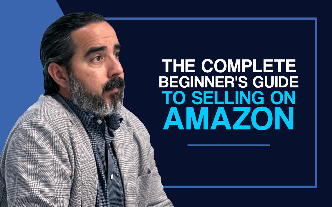 The Complete Beginner’s Guide to Selling On Amazon