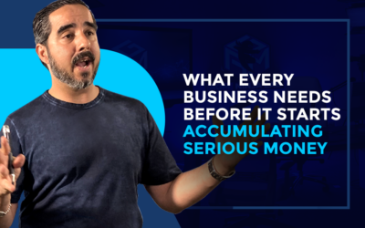 What Every Business Needs Before It Starts Accumulating Serious Money