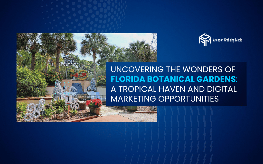 Uncovering the Wonders of Florida Botanical Gardens: A Tropical Haven and Digital Marketing Opportunities