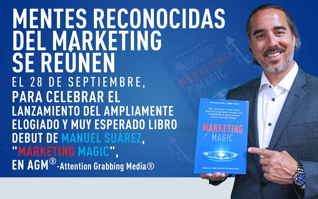 Renowned marketing minds gather on Sept 28th, to celebrate the launch of Manuel Suarez’ widely acclaimed, and highly anticipated, debut book, “Marketing Magic”, at AGM – Attention Grabbing Media®.