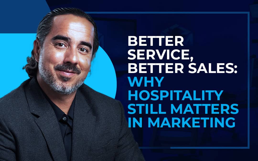 Better Service, Better Sales: Why Hospitality Still Matters in Marketing.