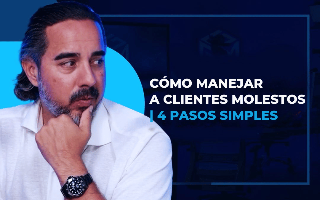 CÓMO MANEJAR A CLIENTES MOLESTOS | 4 PASOS SIMPLES.